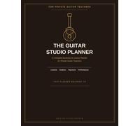 The Guitar Studio Planner: Weekly Scheduling, Student Records & Payment Tracking for Private Music Instructors