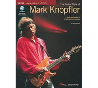 The Guitar Style of Mark Knopfler: A Step-By-Step Breakdown of His Guitar Styles and Techniques (Guitar Signature Licks)