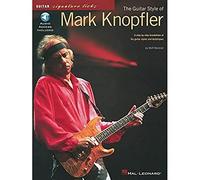 The Guitar Style of Mark Knopfler: A Step-By-Step Breakdown of His Guitar Styles and Techniques (Guitar Signature Licks)