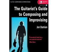 The Guitarist's Guide to Composing and Improvising. Includes Audio Online
