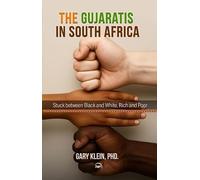 The Gujaratis in South Africa: Stuck between Black and White, Rich and Poor