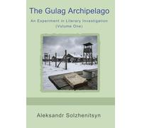 The Gulag Archipelago: An Experiment in Literary Investigation (Volume One)