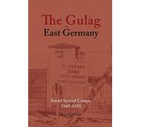 The Gulag in East Germany: Soviet Special Camps, 1945-1950