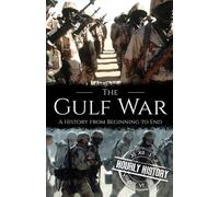 The Gulf War: A History from Beginning to End (Middle Eastern History)