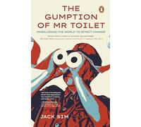 The Gumption of Mr. Toilet: Mobilizing the World to Effect Change
