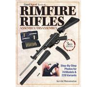 The Gun Digest Book of Rimfire Rifles Assembly/Disassembly: Step-By-Step Photos For 74 Models & 228 Variables
