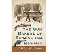 The Gun Makers of Birmingham, 1660-1960