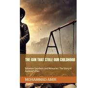 THE GUN THAT STOLE OUR CHILDHOOD: Between Gunshots and Memories: The Story of Kashmir's Pain