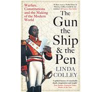 The Gun, the Ship and the Pen : Warfare, Constitutions and the Making of the Modern World