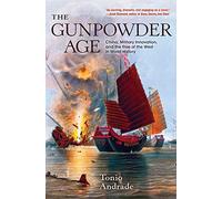 The Gunpowder Age: China, Military Innovation, and the Rise of the West in World History
