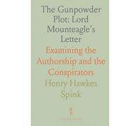 The Gunpowder Plot: Lord Mounteagle's Letter: Examining the Authorship and the Conspirators