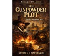 The Gunpowder Plot: Treachery and Terror in 1605 (The Age of Revolution: England and Empire)