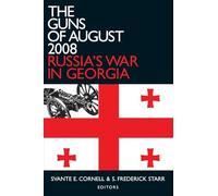 The Guns of August 2008: Russia's War in Georgia (Studies of Central Asia and the Caucasus)