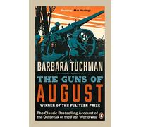 The Guns of August: The Classic Bestselling Account of the Outbreak of the First World War by Barbara Tuchman (2014-06-05)