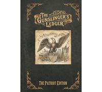 The Gunslingers Ledger: The Patriot Edition 1776-2026