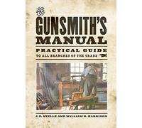 The Gunsmith's Manual: Practical Guide to All Branches of the Trade