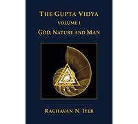 The Gupta Vidya: Vol. 1 ~ God, Nature and Man