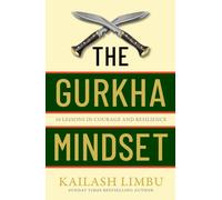 The Gurkha Mindset : 10 Lessons in Courage and Resilience