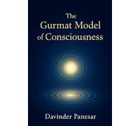 The Gurmat Model of Consciousness: Consciousness Studies in Gurmat: Bridging Science and Mysticism (Gurmat Psychology)