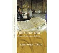 The Guru Granth Sahib: Canon, Meaning and Authority (Oxford India Paperbacks)
