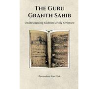 THE GURU GRANTH SAHIB: UNDERSTANDING SIKHISM'S HOLY SCRIPTURE