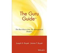 The Guru Guide: The Best Ideas of the Top Management Thinkers: The Best Ideas of the Top Management Thinkers