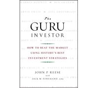 The Guru Investor : How to Beat the Market Using History's Best Investment Strategies