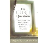 The Guru Question: The Perils and Rewards of Choosing a Spiritual Teacher