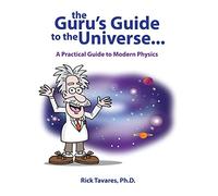 The Guru's Guide to the Universe...: A Practical Guide to Modern Physics