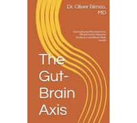 The Gut-Brain Axis: Leveraging the Microbiome for Mental Clarity, Digestive Resilience, and Whole-Body Health