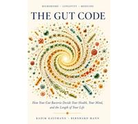 THE GUT CODE: How Microbial Life Shapes Longevity, Immunity, Metabolism, and Human Health