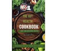 The Gut Health Cookbook: Easy recipes to help recode your gut microbiome, fight inflammation and lose weight