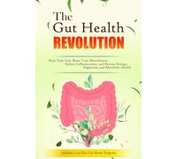 The Gut Health Revolution: Heal Your Gut, Reset Your Microbiome, Reduce Inflammation, and Restore Energy, Digestion, and Metabolic Health, Includes a 30-Day Gut Reset Program