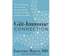 The Gut-Immune Connection: How Understanding the Connection Between Food and Immunity Can Help Us Regain Our Health