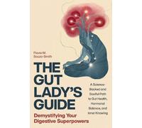 The Gut Lady’s Guide: Demystifying Your Digestive Superpowers: A Science-Backed and Soulful Path to Gut Health, Hormonal Balance, and Inner Knowing