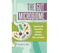The Gut Microbiome: Exploring the Connection between Microbes, Diet, and Health