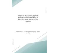 The Gut Repair Blueprint: Heal Bristleworm Sting & Rebuild Your Health from Within Fix Your Gut, Fix Bristleworm Sting, Step-by-Step (The Gut Healing Blueprint)