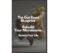 “The Gut Reset Blueprint: Rebuild Your Microbiome Reclaim Your Life