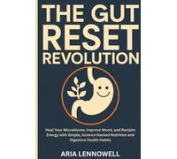 The Gut Reset Revolution: Heal Your Microbiome, Improve Mood, and Reclaim Energy with Simple, Science-Backed Nutrition and Digestive Health Habits ... Hormones, Sleep, Stress & Strength)
