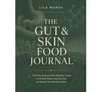 The Gut & Skin Food Journal: A 30 Day Food and Plant Diversity Tracker to Eat More Plants, Feed Your Gut, and Nourish Your Skin from Within