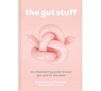 The Gut Stuff: An Empowering Guide to Your Gut and its Microbes