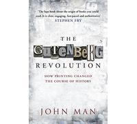 The Gutenberg Revolution: The Story of a Genius and an Invention That Changed the World