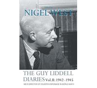 The Guy Liddell Diaries Vol.II: 1942-1945: MI5's Director of Counter-Espionage in World War II