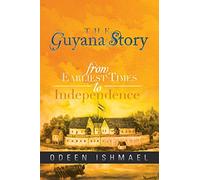 The Guyana Story: From Earliest Times to Independence