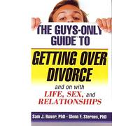 The Guys-Only Guide to Getting Over Divorce: And on with Life, Sex, and Relationships (Guys-Only Guides)
