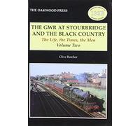 The GWR at Stourbridge at the Black Country: The Life the Times the Men: v. 2 (Oakwood Library of Railway History)