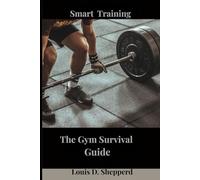 The Gym Survival Guide: Smart Training