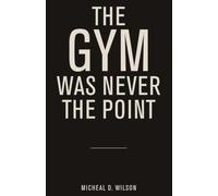 The Gym Was Never the Point: And Other Things You Only Notice If You’re Paying Attention