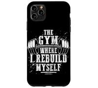 The Gym Where I Rebuild Myself Weight Lifting Case for iPhone 11 Pro Max