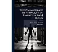 The Gymnasium And Its Fittings, By E.g. Ravenstein And J. Hulley